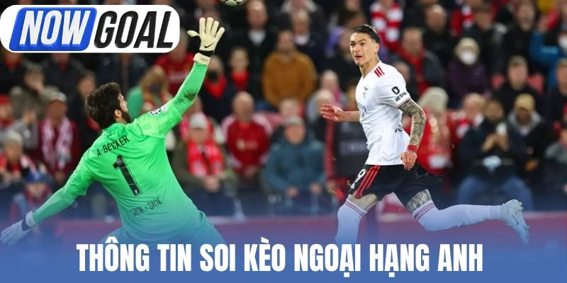 Thông tin soi kèo Ngoại hạng Anh 