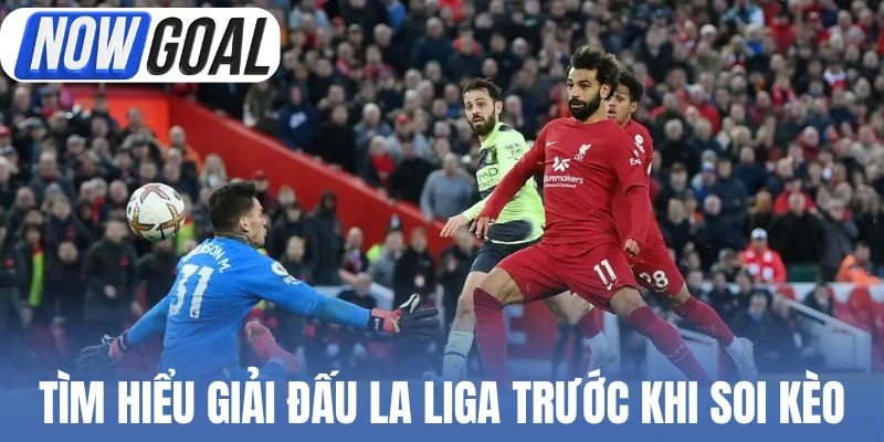Tìm hiểu giải đấu La Liga trước khi soi kèo