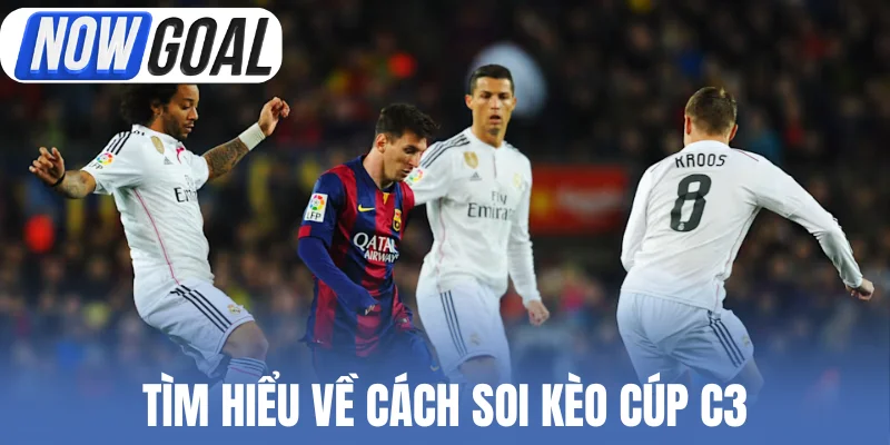 Tìm hiểu về cách soi kèo cúp C3