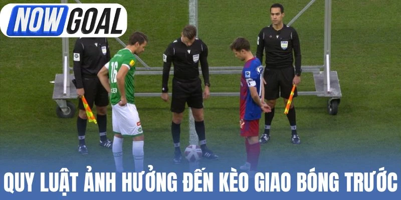 Tổng hợp quy luật ảnh hưởng đến kèo giao bóng trước