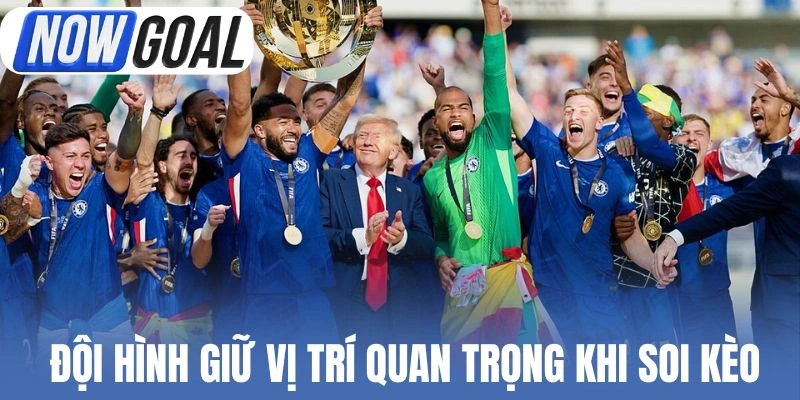 Yếu tố đội hình luôn giữ vị trí quan trọng khi soi kèo