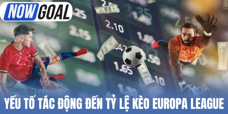 Yếu tố tác động đến tỷ lệ kèo Europa League