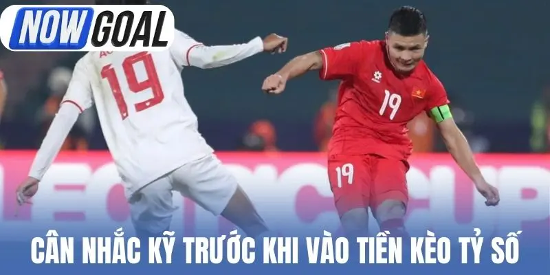 Cân nhắc kỹ trước khi vào tiền kèo tỷ số