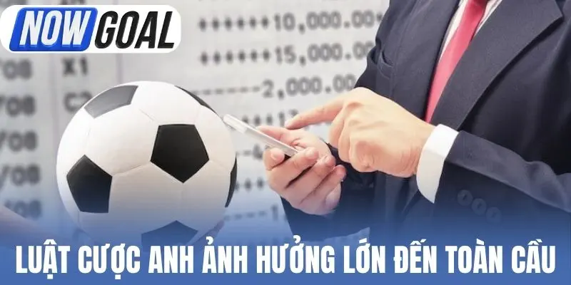 Luật cược Anh ảnh hưởng lớn đến toàn cầu