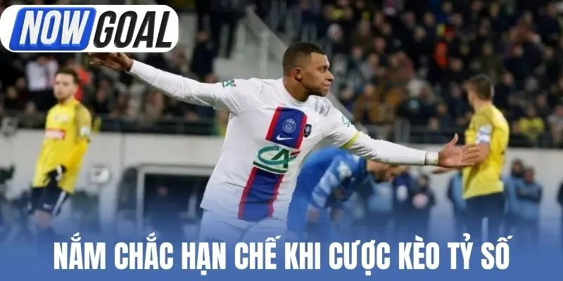 Nắm chắc hạn chế khi cược kèo tỷ số