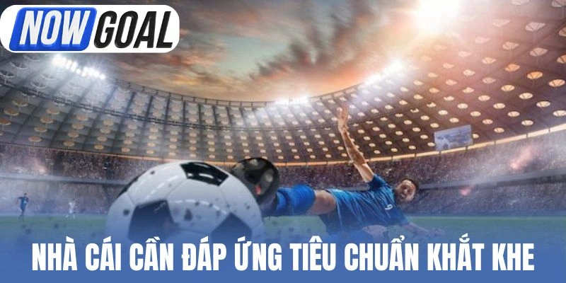 Địa chỉ cá cược cần đáp ứng tiêu chuẩn khắt khe
