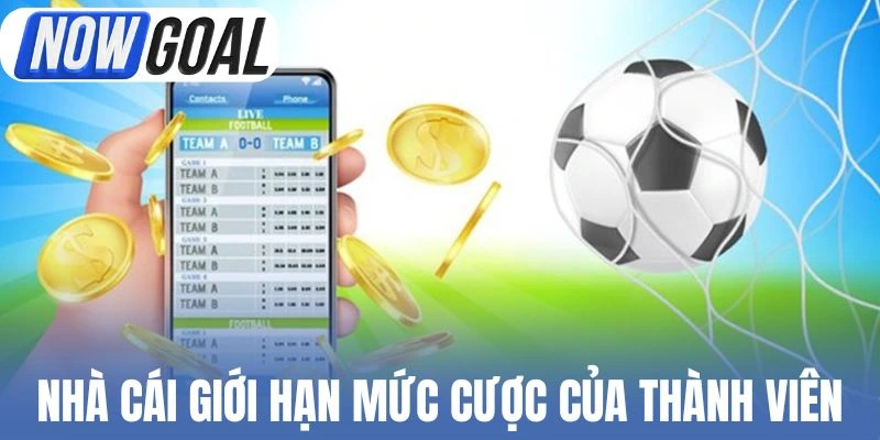 Nhà cái giới hạn mức cược của thành viên