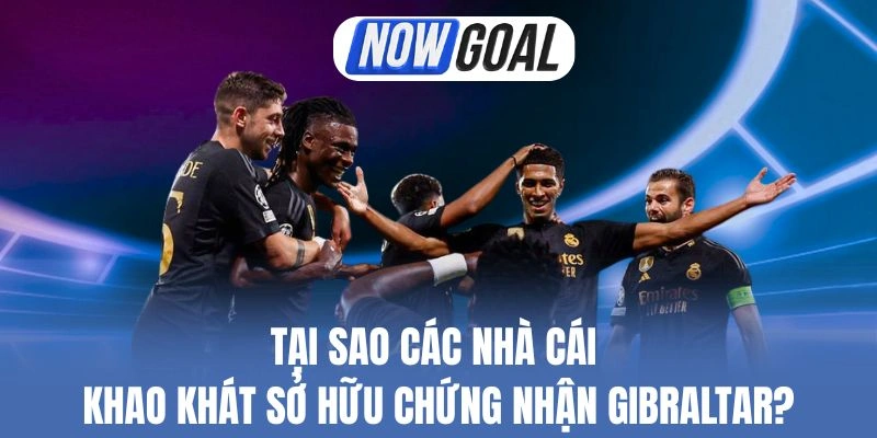 Tại Sao Các Nhà Cái Khao Khát Sở Hữu Chứng Nhận Gibraltar?